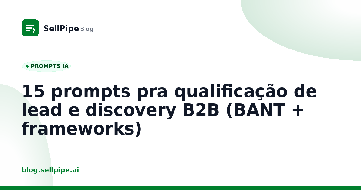 15 prompts pra qualificação de lead e discovery B2B (BANT + frameworks)