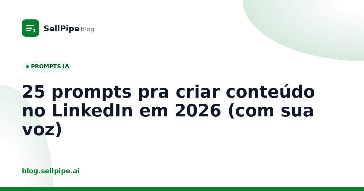 25 prompts pra criar conteúdo no LinkedIn em 2026 (com sua voz)