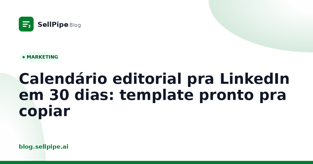 Calendário editorial pra LinkedIn em 30 dias: template pronto pra copiar
