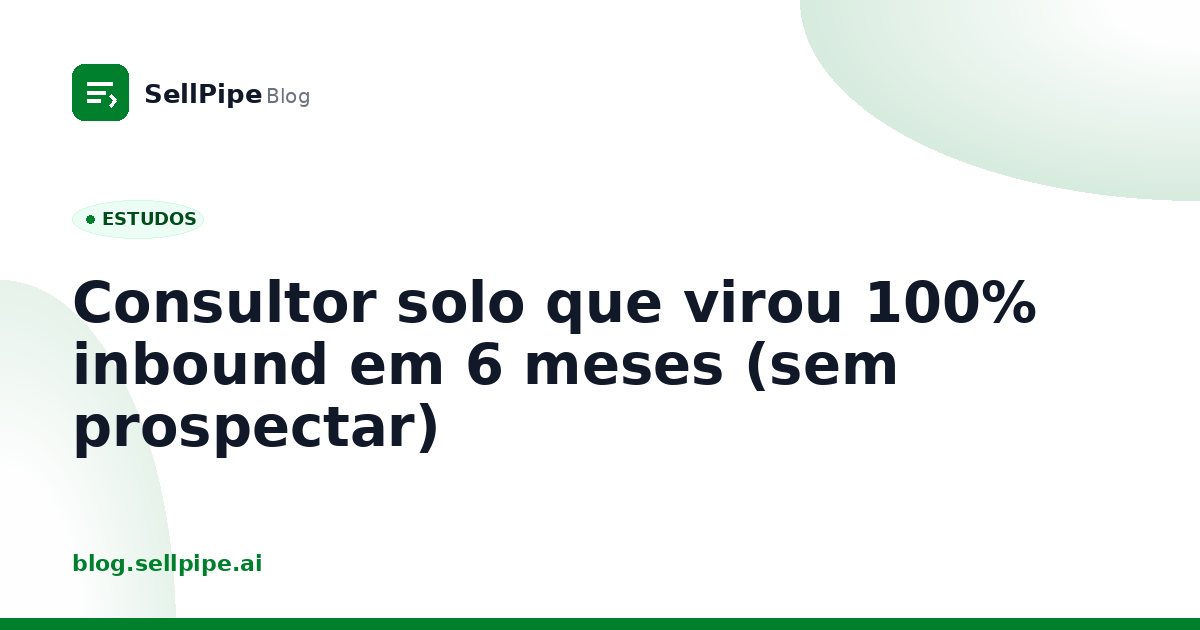 Consultor solo que virou 100% inbound em 6 meses (sem prospectar)
