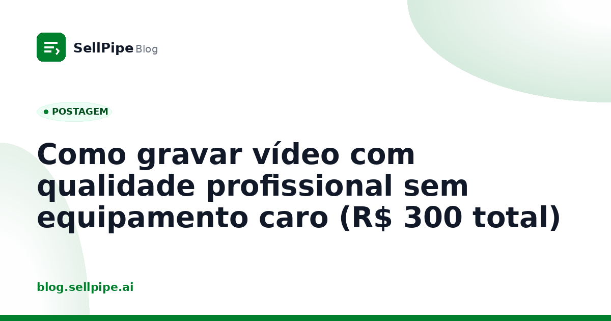 Como gravar vídeo com qualidade profissional sem equipamento caro (R$ 300 total)