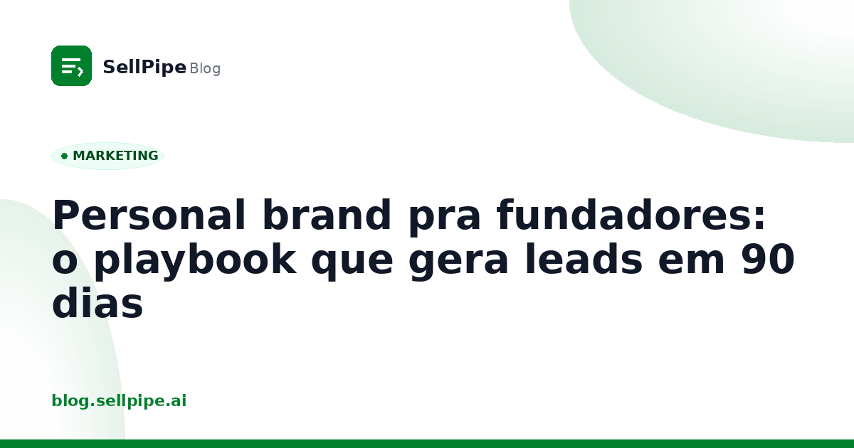 Personal brand pra fundadores: o playbook que gera leads em 90 dias