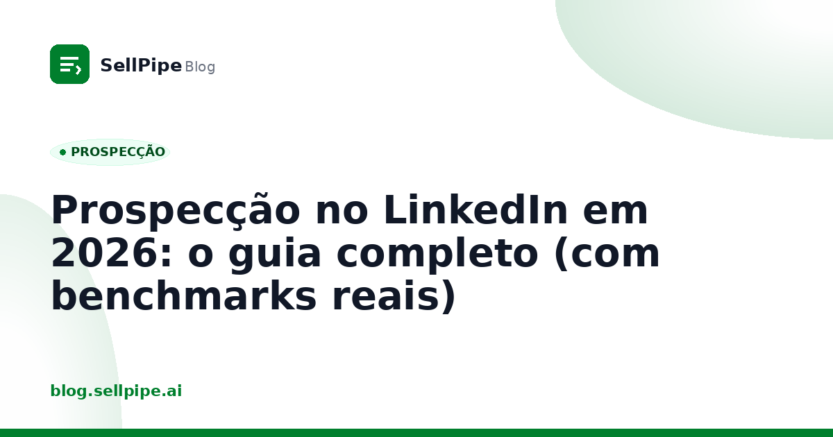 Prospecção no LinkedIn em 2026: o guia completo (com benchmarks reais)