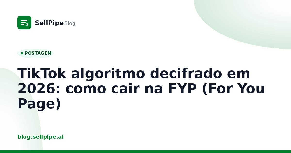 TikTok algoritmo decifrado em 2026: como cair na FYP (For You Page)